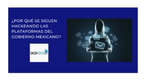 ¿POR QUÉ SE SIGUEN HACKEANDO LAS PLATAFORMAS DEL GOBIERNO MEXICANO?