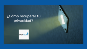 ¿Cómo recuperar tu privacidad?