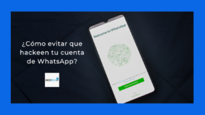 ¿Cómo evitar que hackeen tu cuenta de WhatsApp?