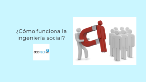 ¿Cómo funciona la ingeniería social?