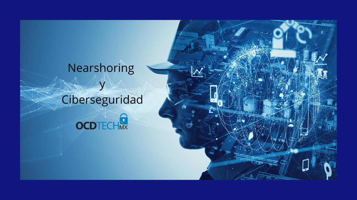 Ciberseguridad Y Nearshoring En México: Oportunidades Y Desafíos - OCD ...