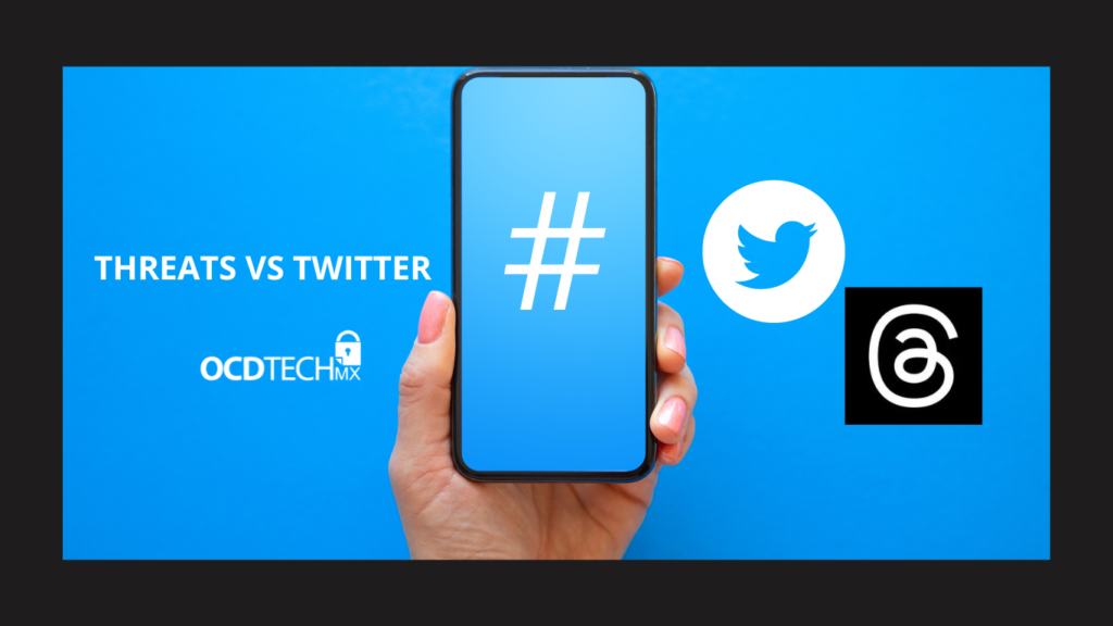 THREADS VS TWITTER: CIBERSEGURIDAD DEL USUARIO - OCD Tech México