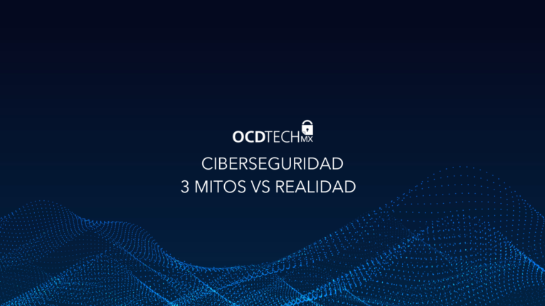 Ciberseguridad: 3 Mitos vs Realidad