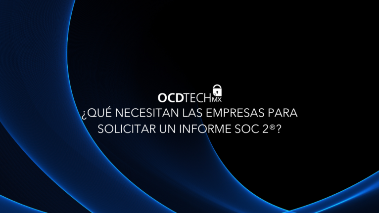 ¿Qué necesitan las empresas para solicitar un informe SOC 2®?