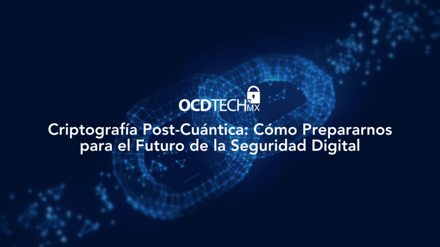 Criptografía Post-Cuántica: Cómo Prepararnos para el Futuro de la Seguridad Digital