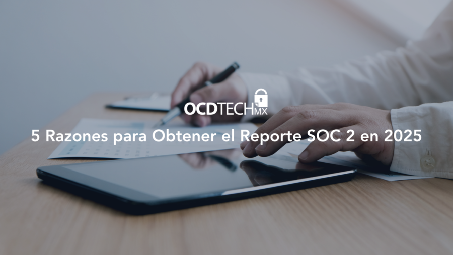 5 Razones para Obtener el Reporte SOC 2 en 2025