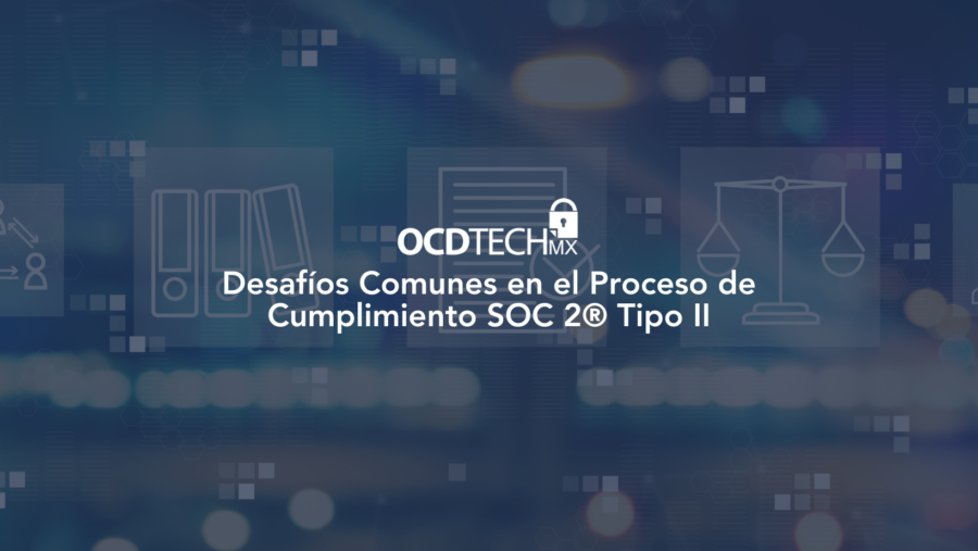 Desafíos Comunes en el Proceso de Cumplimiento SOC 2 Tipo II