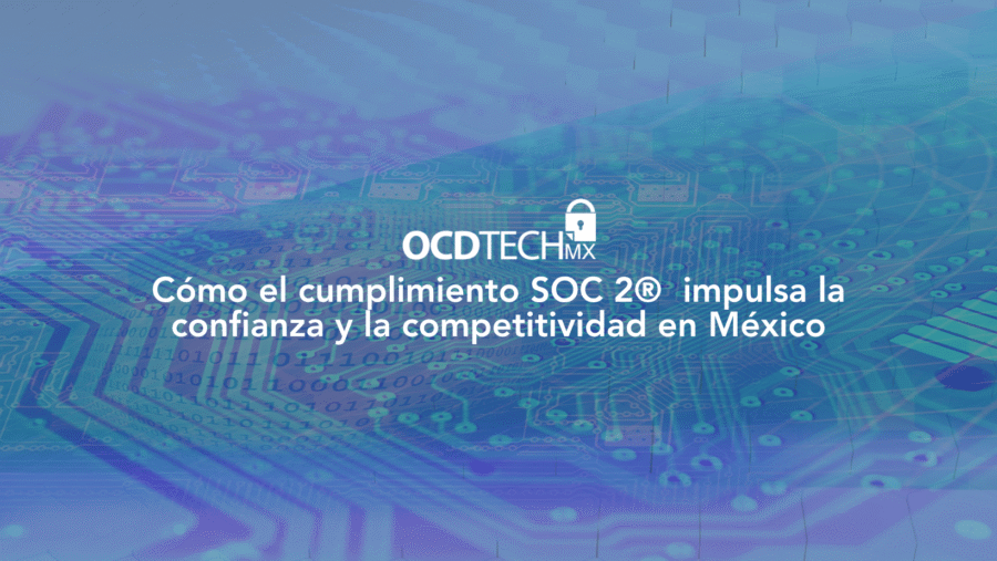 Cómo el cumplimiento SOC 2 impulsa la  confianza y la competitividad en México