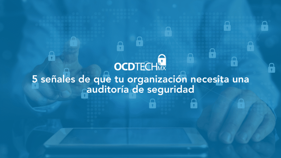 5 señales de que tu organización necesita una  auditoría de seguridad