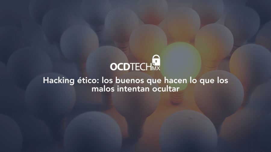 Hacking ético: los buenos que hacen lo que los malos intentan ocultar