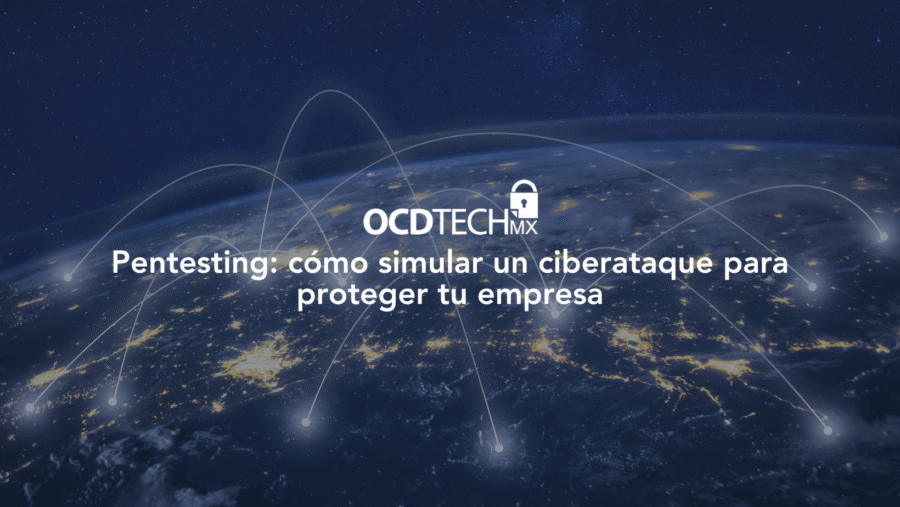Pentesting: cómo simular un ciberataque para proteger tu empresa