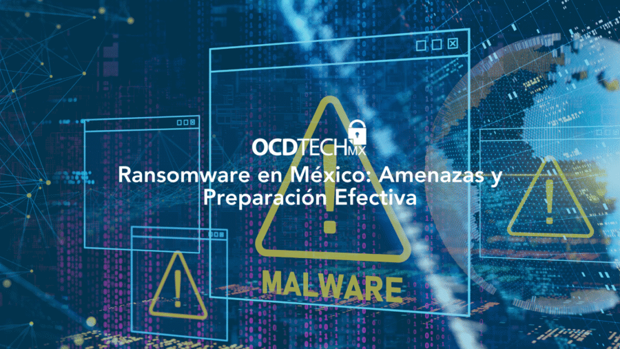 Ransomware en México: Amenazas y Preparación Efectiva