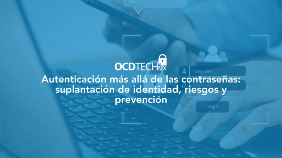 Autenticación más allá de las contraseñas: suplantación de identidad, riesgos y prevención