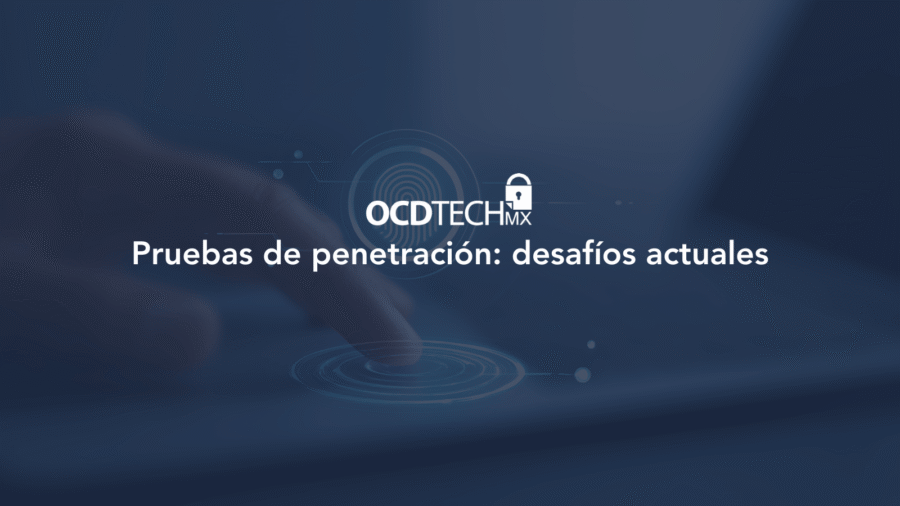 Pruebas de penetración: desafíos actuales