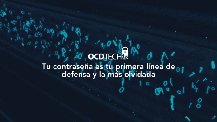 Tu contraseña es tu primera línea de defensa y la más olvidada