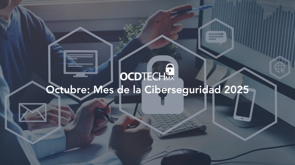 Octubre 2025: Mes de la Ciberseguridad en las Empresas - OCD Tech México