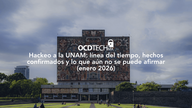 Hackeo a la UNAM: línea del tiempo, hechos confirmados y lo que aún no se puede afirmar (enero 2026)