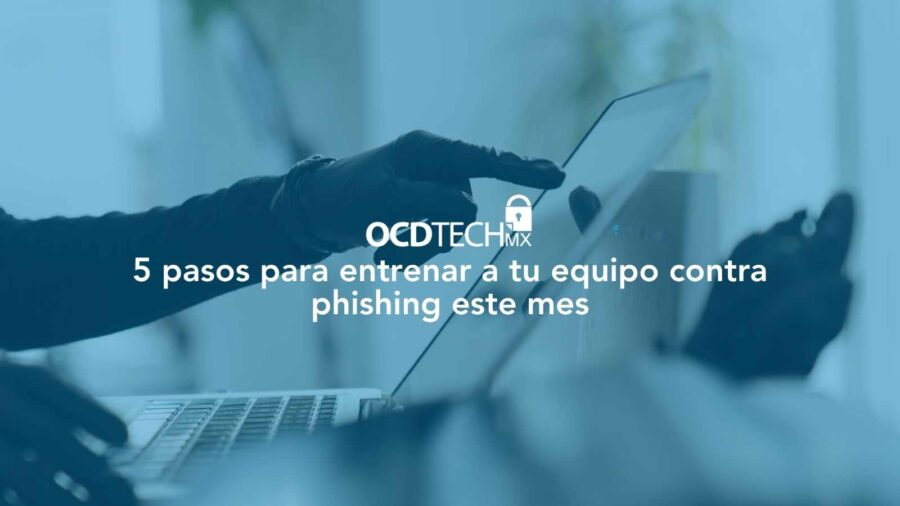 5 pasos para entrenar a tu equipo contra phishing este mes