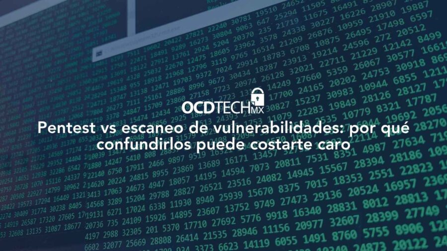Pentest vs escaneo de vulnerabilidades: por qué confundirlos puede costarte caro