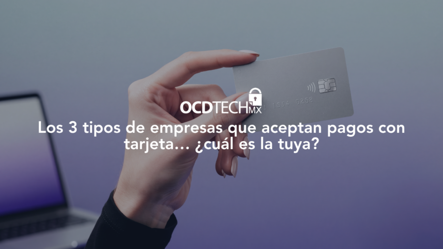 Los 3 tipos de empresas que aceptan pagos con tarjeta… ¿cuál es la tuya?