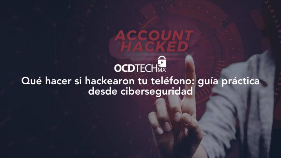 Qué hacer si hackearon tu teléfono: guía práctica desde ciberseguridad