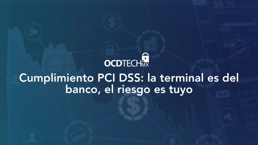 Cumplimiento PCI DSS: la terminal es del banco, el riesgo es tuyo.