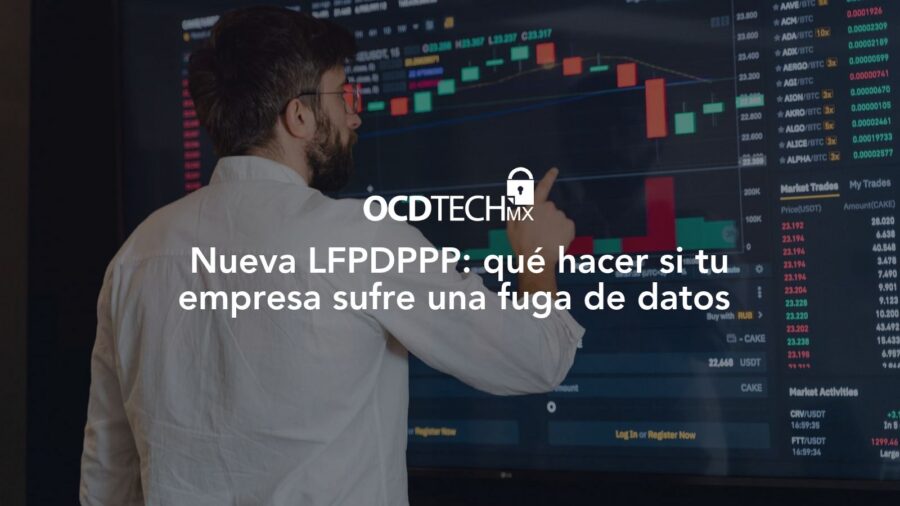 Nueva LFPDPPP: qué hacer si tu empresa sufre una fuga de datos 